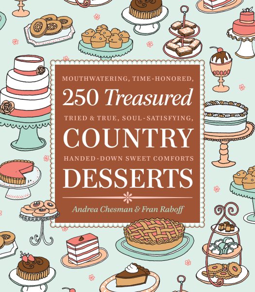 250 Treasured Country Desserts: Mouthwatering, Time-honored, Tried & True, Soul-satisfying, Handed-down Sweet Comforts cover