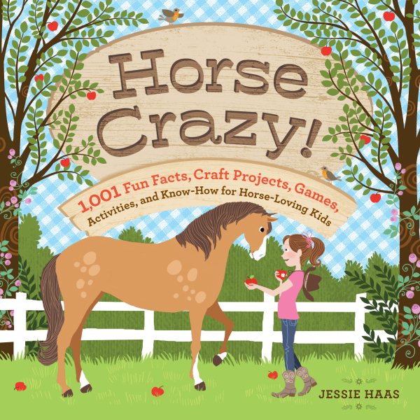 Horse Crazy!: 1,001 Fun Facts, Craft Projects, Games, Activities, and Know-How for Horse-Loving Kids cover