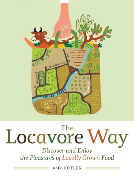 The Locavore Way: Discover and Enjoy the Pleasures of Locally Grown Food cover