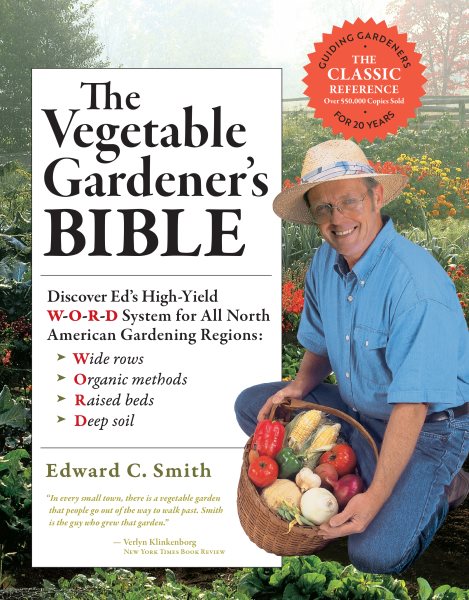 The Vegetable Gardener's Bible, 2nd Edition: Discover Ed's High-Yield W-O-R-D System for All North American Gardening Regions: Wide Rows, Organic Methods, Raised Beds, Deep Soil cover