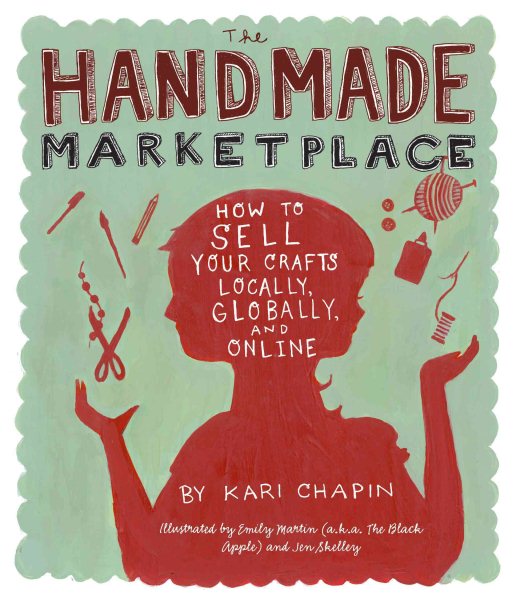 The Handmade Marketplace: How to Sell Your Crafts Locally, Globally, and On-Line cover