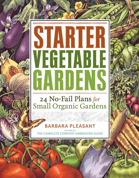 Starter Vegetable Gardens: 24 No-Fail Plans for Small Organic Gardens cover