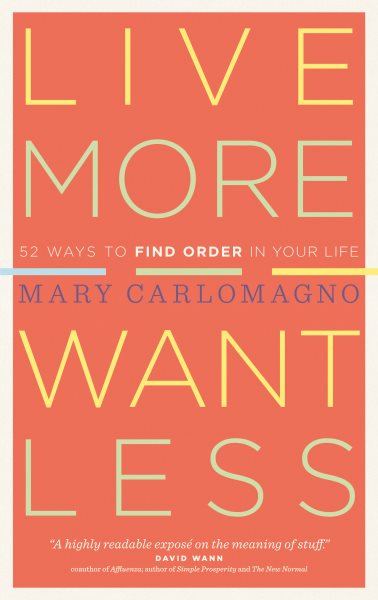 Live More, Want Less: 52 Ways to Find Order in Your Life cover