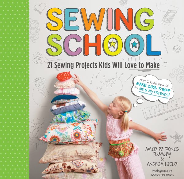 Sewing School ®: 21 Sewing Projects Kids Will Love to Make cover