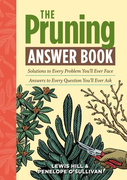 The Pruning Answer Book: Solutions to Every Problem You'll Ever Face; Answers to Every Question You'll Ever Ask (Answer Book (Storey)) cover