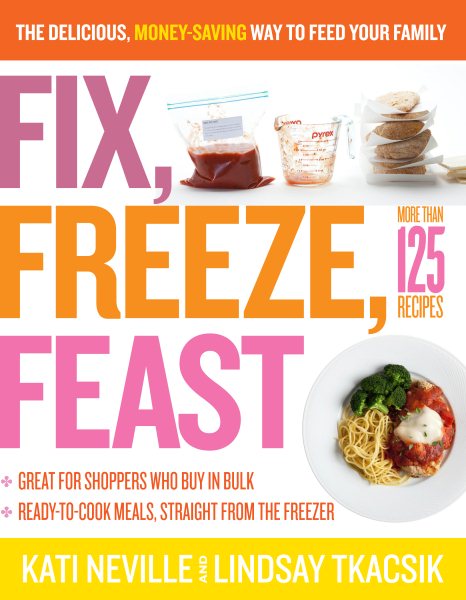 Fix, Freeze, Feast: The Delicious, Money-Saving Way to Feed Your Family cover