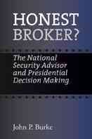 Honest Broker?: The National Security Advisor and Presidential Decision Making (Joseph V. Hughes Jr. and Holly O. Hughes Series on the Presidency and Leadership) cover