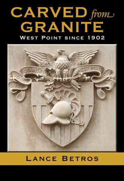 Carved from Granite: West Point since 1902 (Williams-Ford Texas A&M University Military History Series)