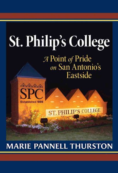 St. Philip's College: A Point of Pride on San Antonio's Eastside (Peoples and Cultures of Texas, Sponsored by Texas A&M University-San Antonio)