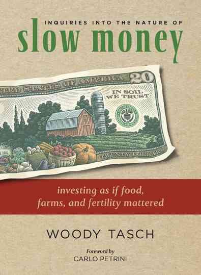 Inquiries into the Nature of Slow Money: Investing as if Food, Farms, and Fertility Mattered cover