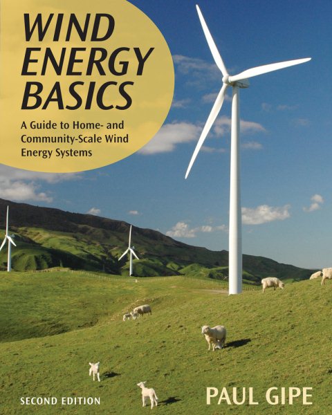 Wind Energy Basics: A Guide to Home and Community Scale Wind-Energy Systems cover