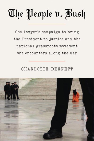 The People V. Bush: One Lawyer's Campaign to Bring the President to Justice and the National Grassroots Movement She Encounters along the Way cover