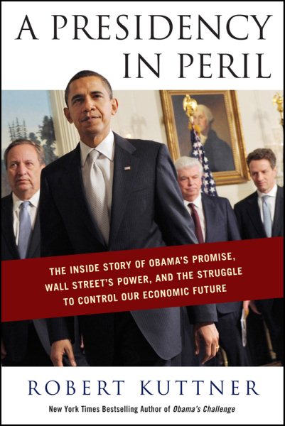 A Presidency in Peril: The Inside Story of Obama's Promise, Wall Street's Power, and the Struggle to Control our Economic Future cover