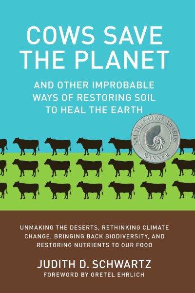 Cows Save the Planet: And Other Improbable Ways of Restoring Soil to Heal the Earth cover