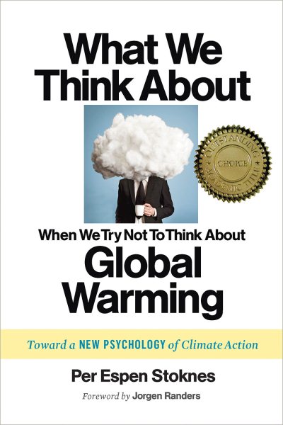 What We Think About When We Try Not To Think About Global Warming: Toward a New Psychology of Climate Action cover