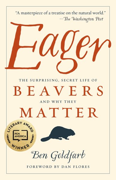 Eager: The Surprising, Secret Life of Beavers and Why They Matter cover