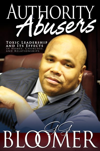 Authority Abusers: Toxic Leadership and Its Effects in Homes, Churches, and Relationships cover
