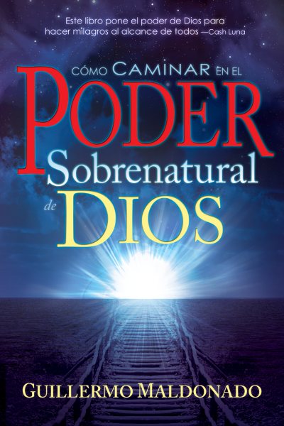 Como Caminar en el Poder Sobrenatural de Dios (How To Walk In The Supernatural Power Of God Spanish Edition) cover