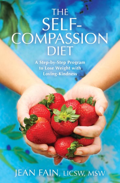 The Self-Compassion Diet: A Step-by-Step Program to Lose Weight with Loving-Kindness cover