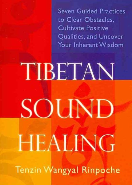 Tibetan Sound Healing: Seven Guided Practices to Clear Obstacles, Cultivate Positive Qualities, and Uncover Your Inherent Wisdom cover