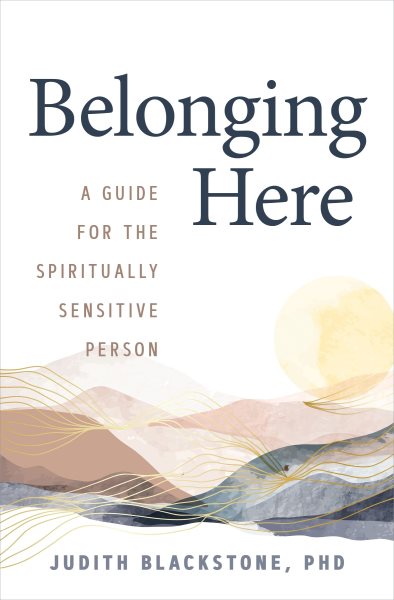 Belonging Here: A Guide for the Spiritually Sensitive Person cover
