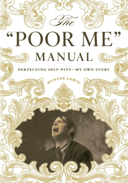 The "Poor Me" Manual: Perfecting Self Pity―My Own Story cover