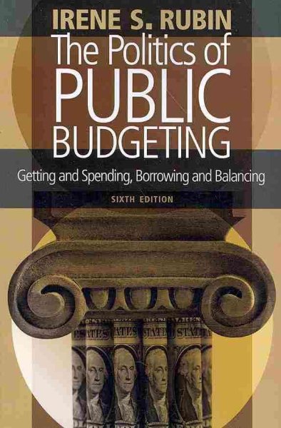 The Politics of Public Budgeting: Getting and Spending, Borrowing and Balancing