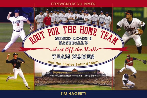 Root for the Home Team: Minor League Baseball's Most Off-the-Wall Team Names and the Stories Behind Them cover