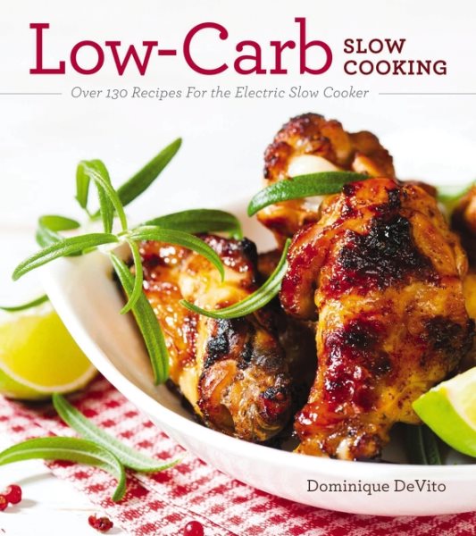 Low-Carb Slow Cooking: Over 150 Recipes For the Electric Slow Cooker cover