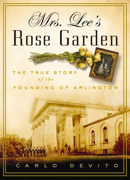 Mrs. Lee's Rose Garden: The True Story of the Founding of Arlington National Cemetery