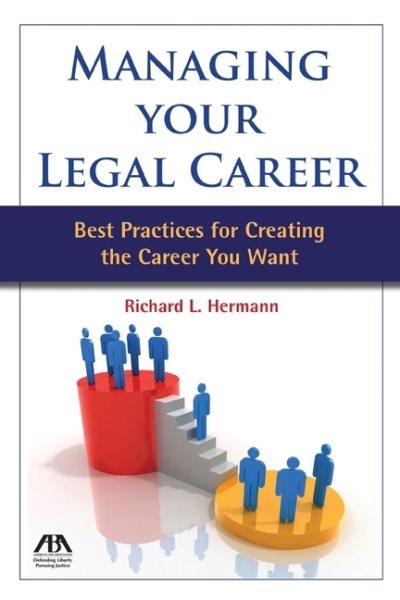 Managing Your Legal Career: Best Practices for Creating the Career You Want cover