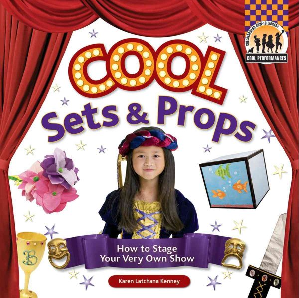 Cool Sets & Props: How to Stage Your Very Own Show (Cool Performances) cover