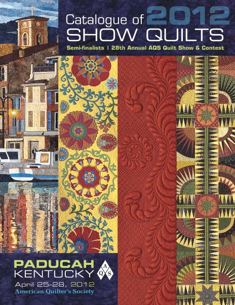 Catalogue of Show Quilts 2012: Semifinalists, 28th Annual Aqs Quilt Show & Contest cover