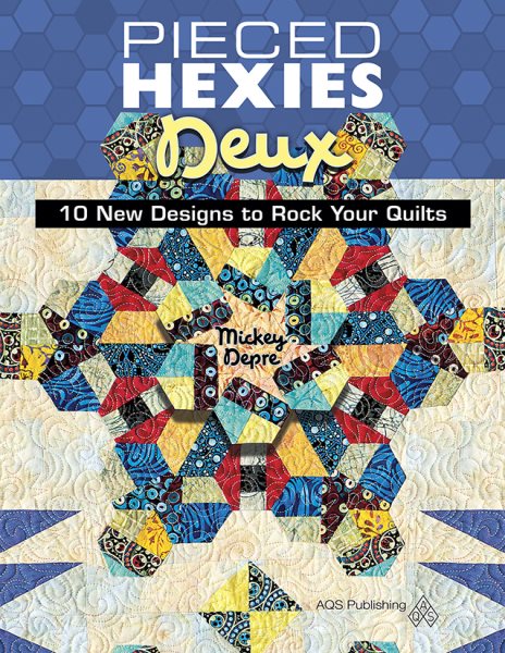 Pieced Hexies Deux - 10 New Designs to Rock Your Quilts cover