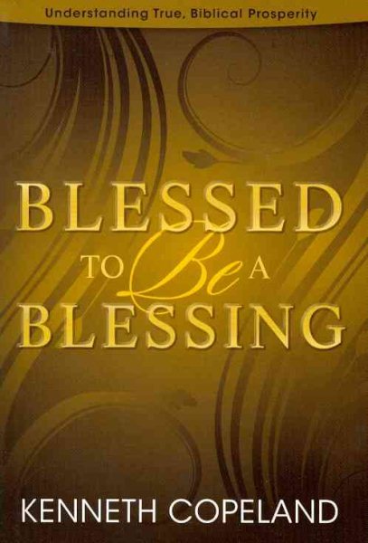 Blessed to Be a Blessing: Understanding True, Biblical Prosperity cover