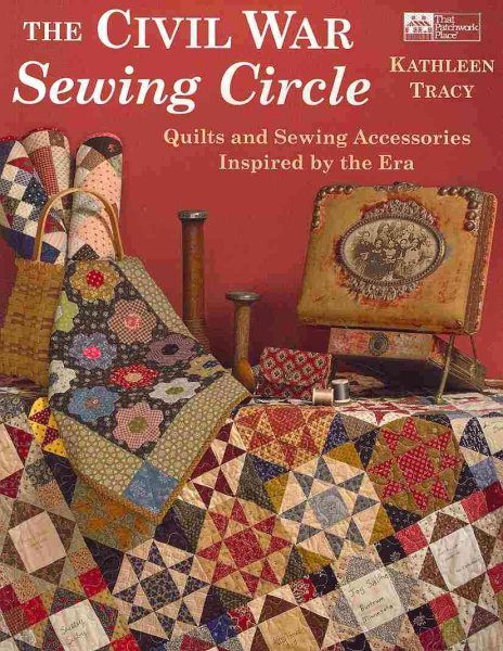 The Civil War Sewing Circle: Quilts and Sewing Accessories Inspired by the Era cover