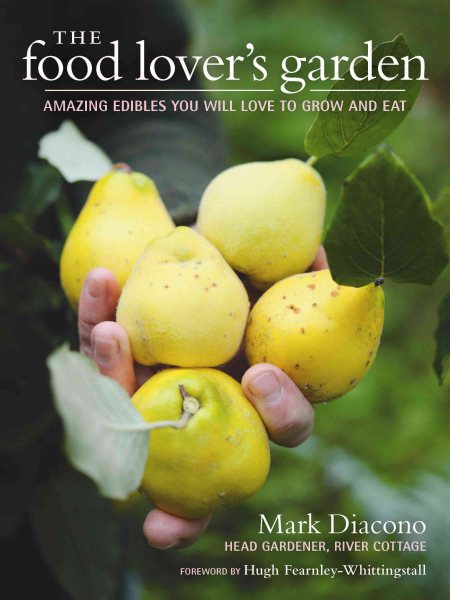 The Food Lover's Garden: Amazing Edibles You Will Love to Grow and Eat cover