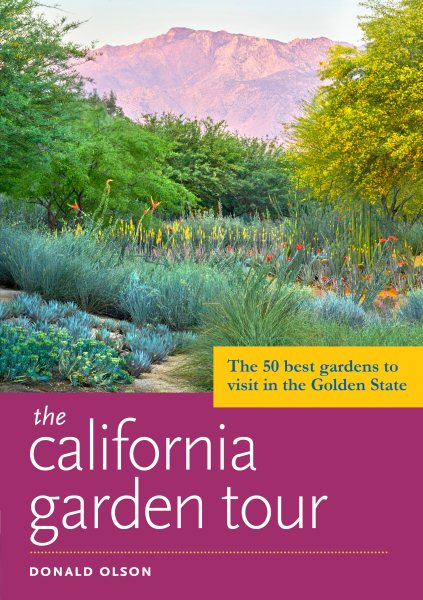 The California Garden Tour: The 50 Best Gardens to Visit in the Golden State cover