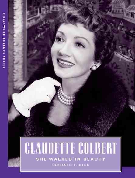 Claudette Colbert: She Walked in Beauty (Hollywood Legends Series) cover