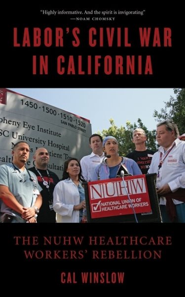 Labor's Civil War in California: The NUHW Healthcare Workers' Rebellion cover