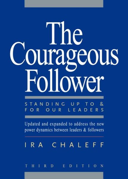 The Courageous Follower: Standing Up to and for Our Leaders cover