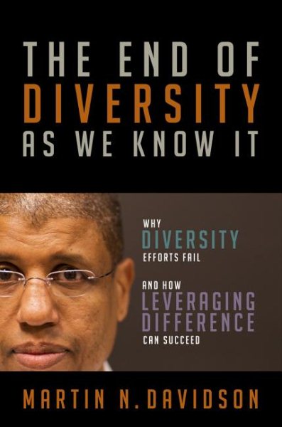 The End of Diversity As We Know It: Why Diversity Efforts Fail and How Leveraging Difference Can Succeed cover