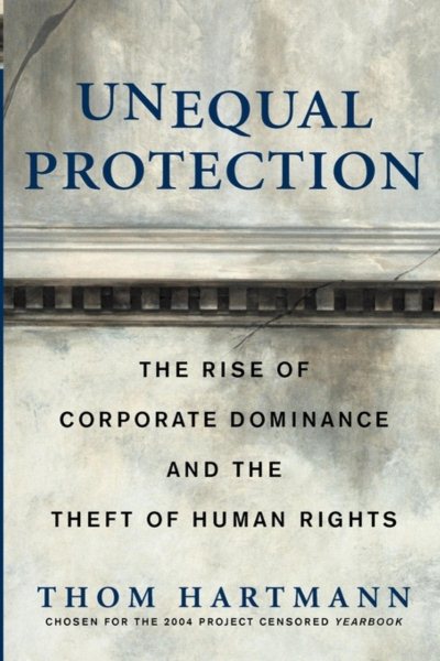 Unequal Protection: How Corporations Became ""People"" -- and How You Can Fight Back cover
