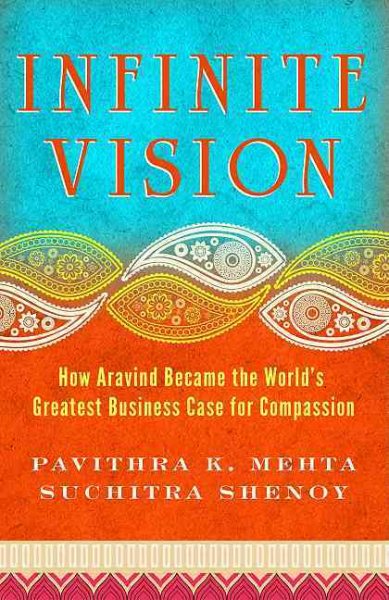 Infinite Vision: How Aravind Became the World's Greatest Business Case for Compassion (Bk Business) cover