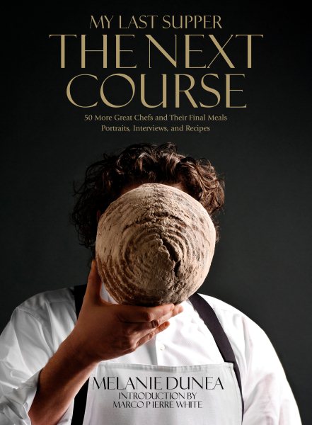 My Last Supper: The Next Course: 50 More Great Chefs and Their Final Meals: Portraits, Interviews, and Recipes cover