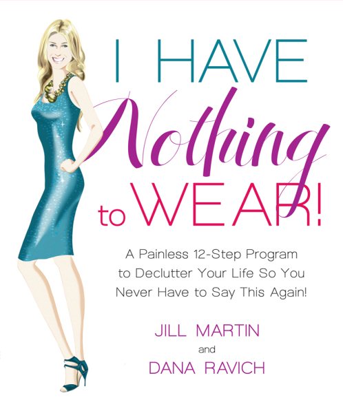 I Have Nothing to Wear!: A Painless 12-Step Program to Declutter Your Life So You Never Have to Say This Again! cover