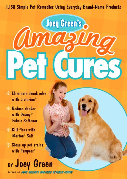 Joey Green's Amazing Pet Cures: 1,138 Simple Pet Remedies Using Everyday Brand-Name Products cover
