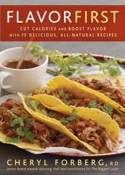 Flavor First: Cut Calories and Boost Flavor with 75 Delicious, All-Natural Recipes cover