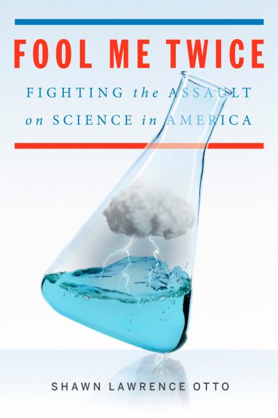 Fool Me Twice: Fighting the Assault on Science in America cover