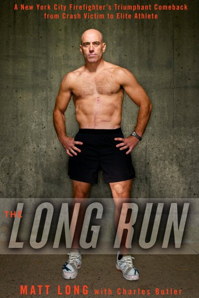 The Long Run: A New York City Firefighter's Triumphant Comeback from Crash Victim to Elite Athlete cover